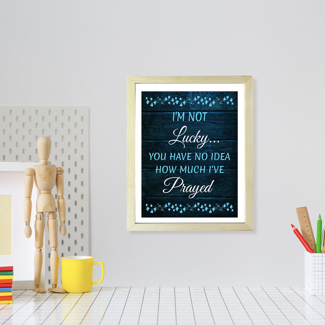 Designs ByLITA I'm Not Lucky... You Have No Idea How Much I've Prayed, Framed Wall Art Print | Religious Church & Home Decor