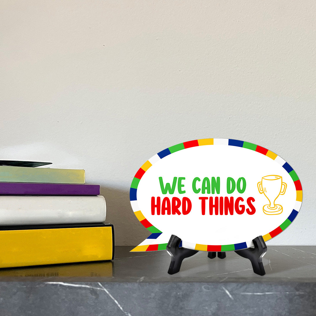 We Can Do Hard Things Speech Bubble Table Sign With Acrylic Stand (6” x 4”) | Kindergarten Elementary School Decoration