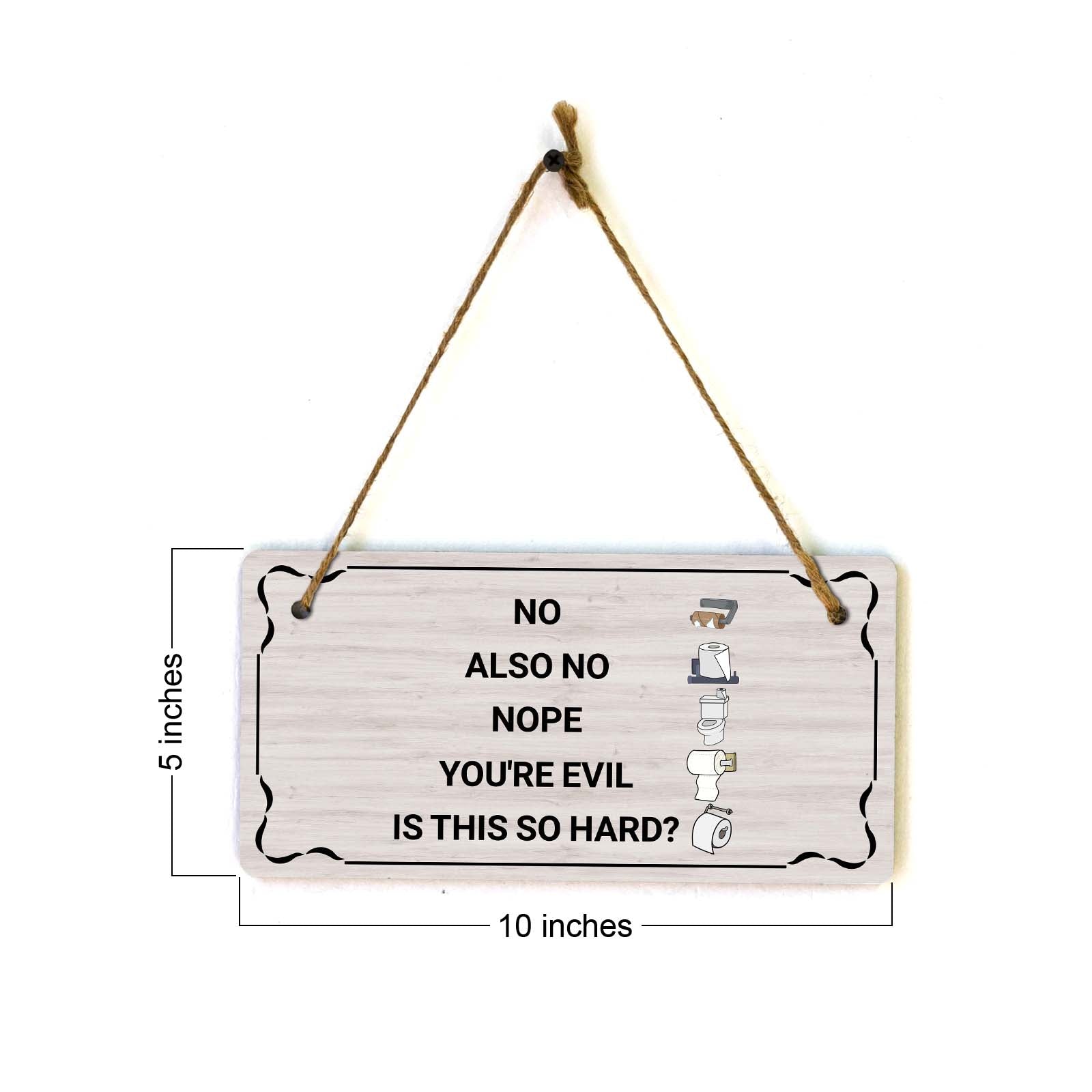 No Also No Nope You're Evil Is This So Hard? 5x10 Hanging Plus Wall or Door Sign | Funny Home Decor