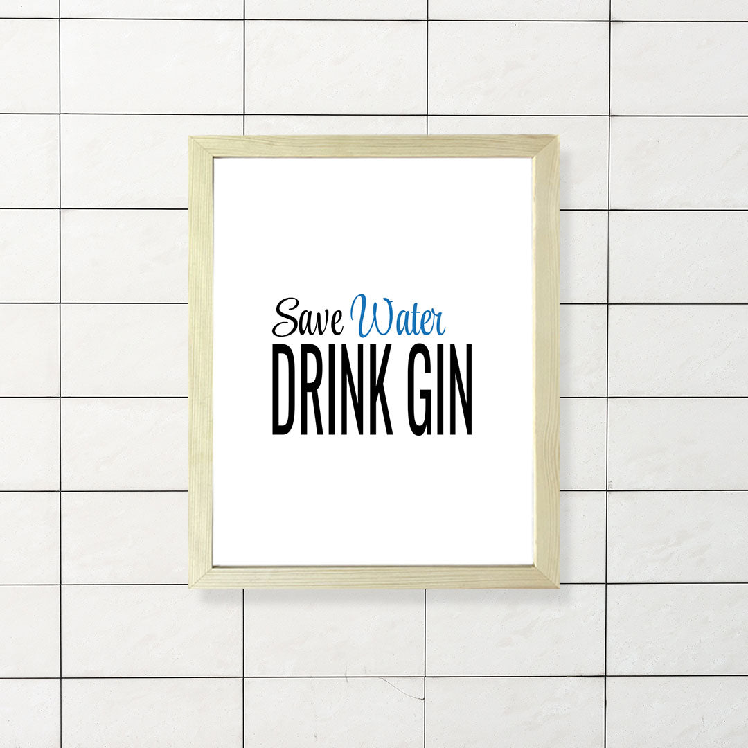 Designs ByLITA Save Water Drink Gin, Wall Print Art