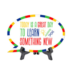 Today Is A Great Day To Learn Something New Speech Bubble Table Sign With Acrylic Stand (6” x 4”) | Elementary School Decoration