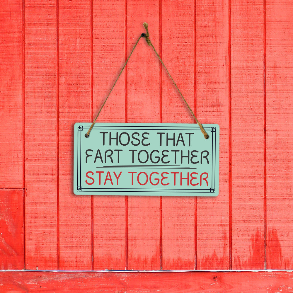 Those That Fart Together Stay Together 5x10 Hanging Plus Wall or Door Sign | Funny Home Decor