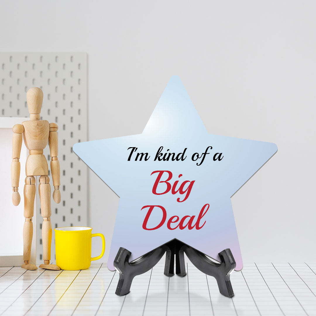 I'm Kind Of A Big Deal 7.5 x 7.5" Star Table Sign With Acrylic Stand | Home & Office Decor