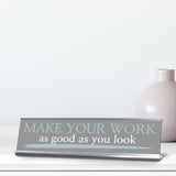 Signs ByLITA Make your work as good as you look, Silver Frame Desk Sign (2x8)