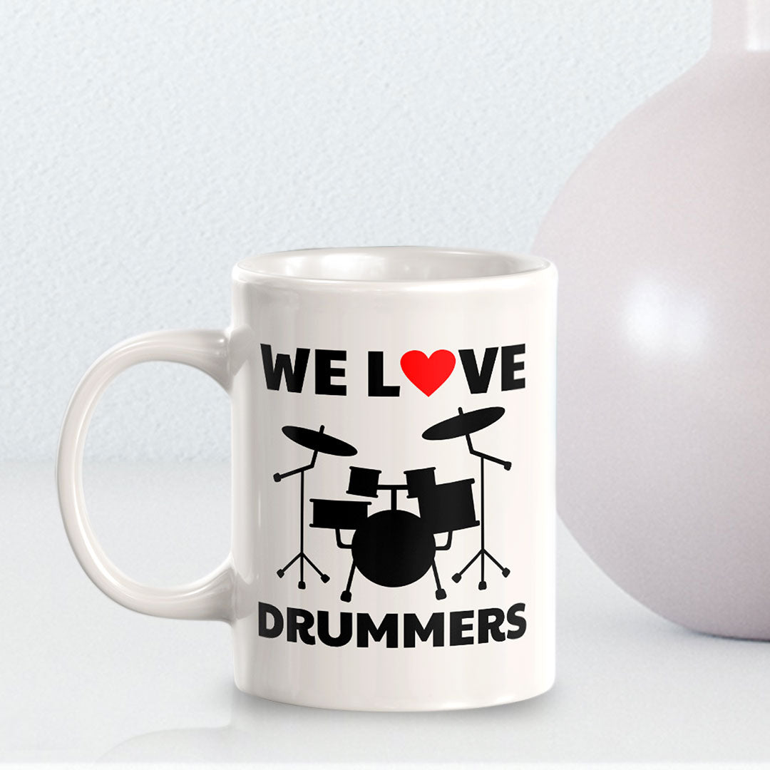 We Love Drummers 11oz Plastic or Ceramic Coffee Mug | Novelty Cup for Musicians