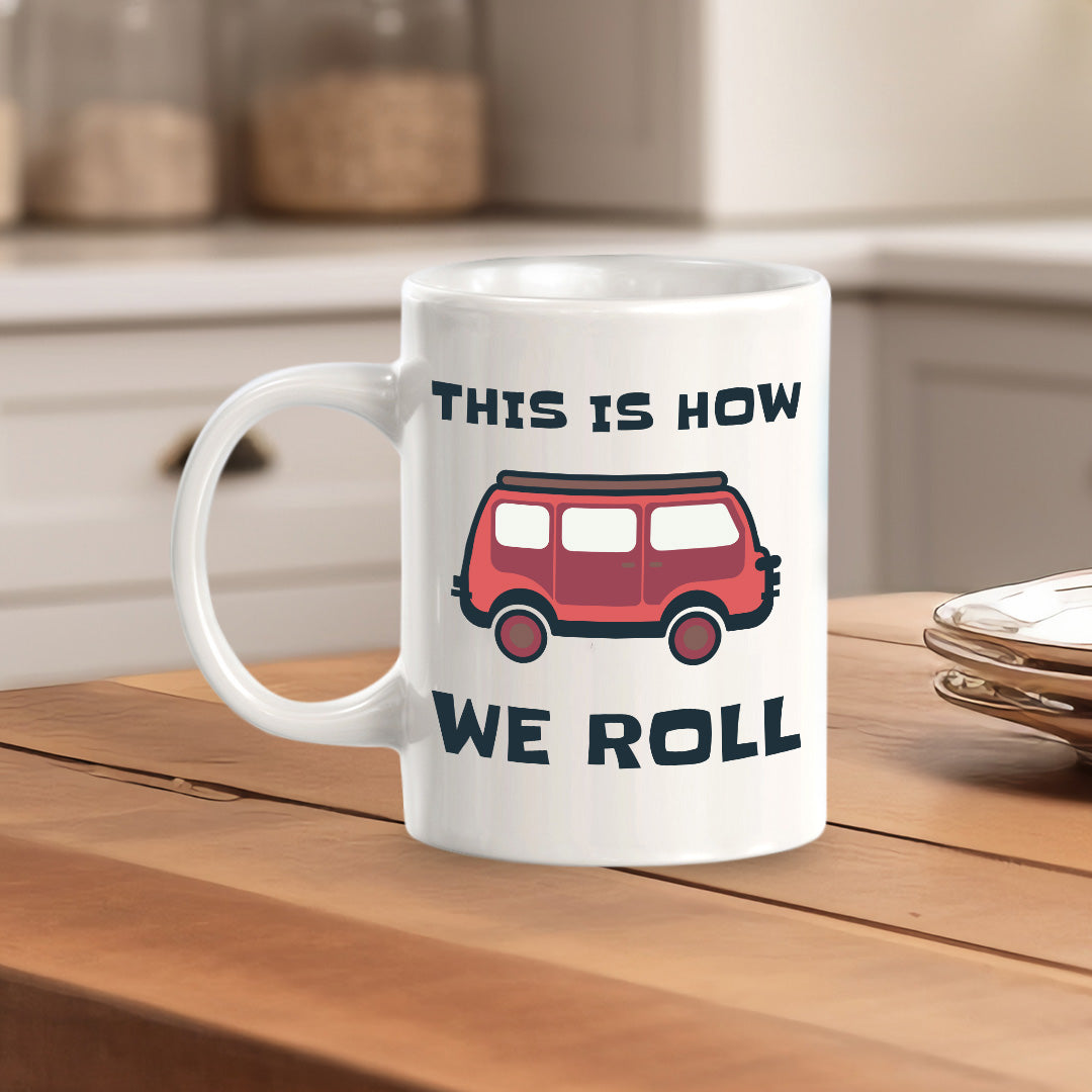 This Is How We Roll 11oz Plastic or Ceramic Coffee Mug | RV Camper Lifestyle