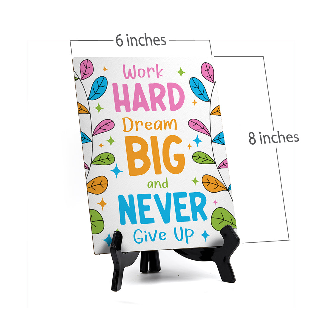 Work Hard Dream Big & Never Give Up Table Sign with Acrylic Stand (6x8“) | Elementary School Decoration