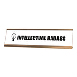 Intellectual Badass Novelty Desk Sign (2x8¨)