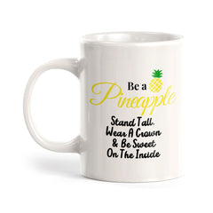 Be A Pineapple Stand Tall, Wear A Crown & Be Sweet On The Inside 11oz Plastic or Ceramic Coffee Mug