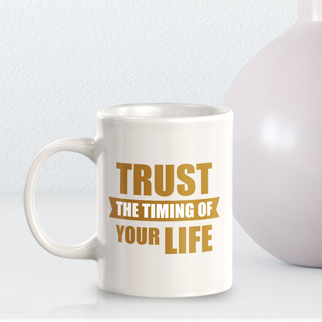 Trust The Timing Of Your Life 11oz Plastic or Ceramic Mug | Motivational Phrases