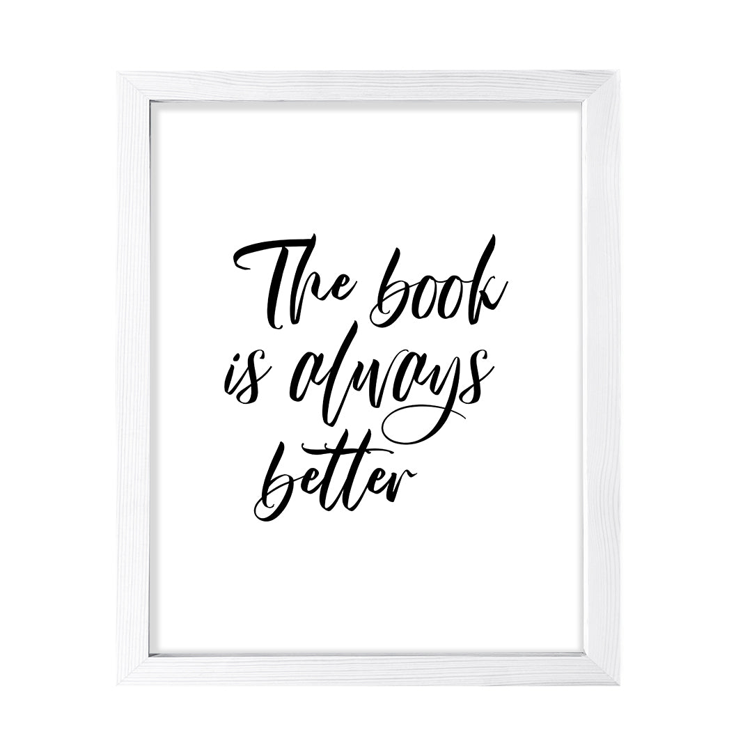 The Book Is Always Better FRAMED Print Inspirational Wall Art