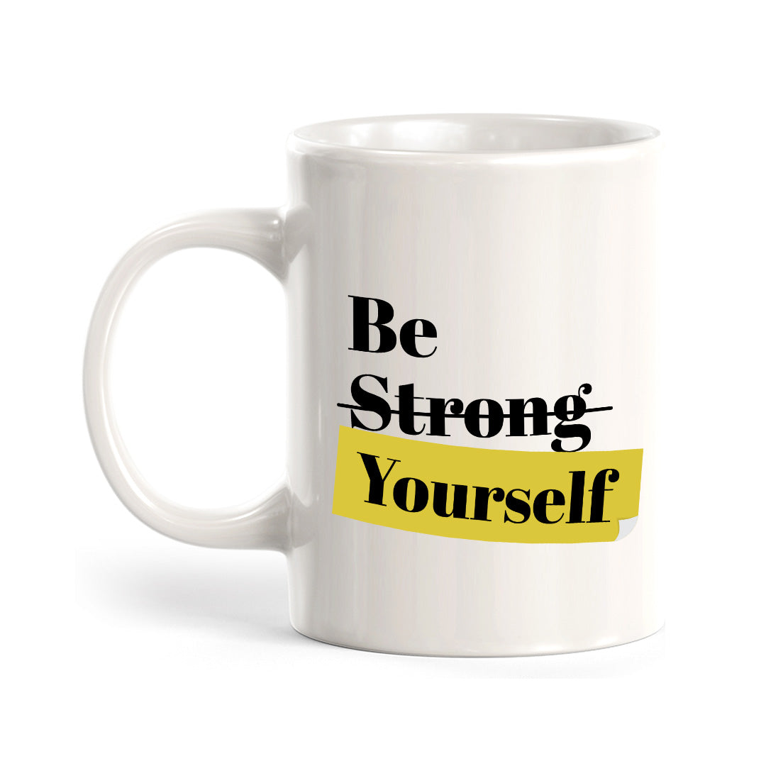 Be Strong Yourself 11oz Plastic or Ceramic Coffee Mug | Positive Affirmations and Motivation | Office and Home