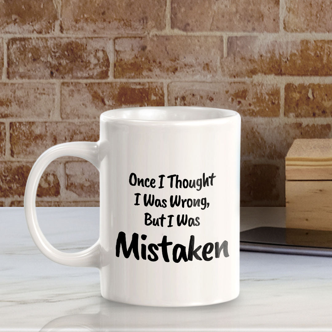 Once I Thought I Was Wrong, But I Was Mistaken 11oz Plastic or Ceramic Mug | Cute Funny Cups