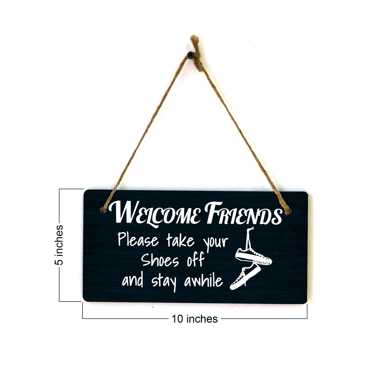 Welcome Friends Please Take Your Shoes Off And Stay Awhile 5x10 Hanging Plus Wall or Door Sign | Funny Home Decor
