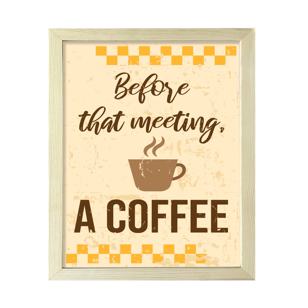 Signs ByLITA Before that meeting, a Coffee, UNFRAMED Print Inspirational Wall Art