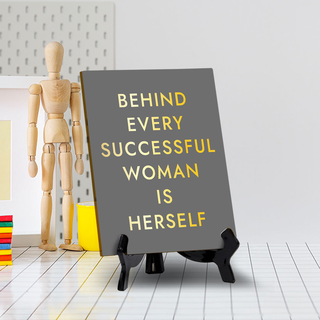 Behind Every Successful Woman Is Herself (6x8") Table Sign With Acrylic Stand | Funny Cute Home Decor
