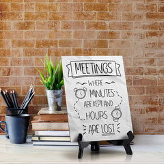Meetings Where Minutes Are Kept And Hours Are Lost Table Sign with Acrylic Stand (6x8“) | Funny Office Motivational Decor
