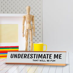 Underestimate Me That Will Be Fun 2 x 10" Desk Sign | Funny Office & Home Decor