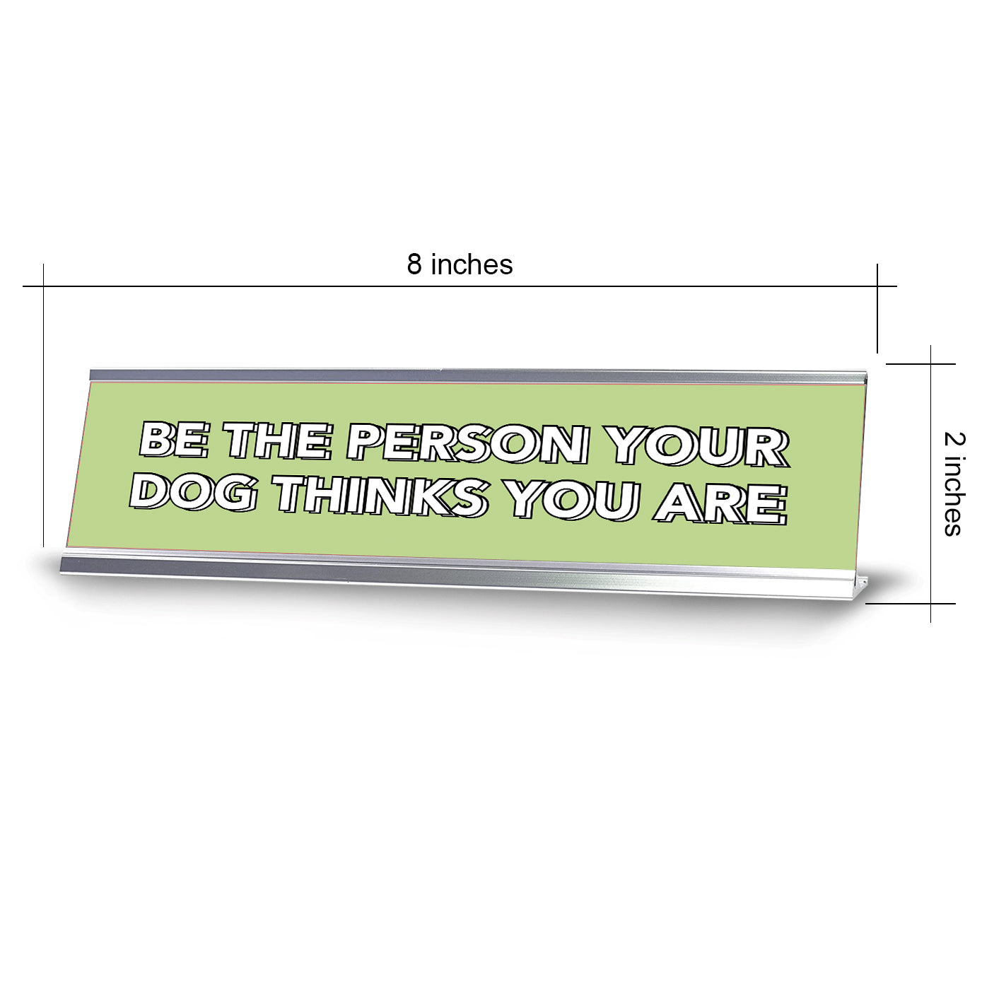 Be The Person Your Dog Thinks You Are 2 x 10" Desk Sign | Inspirational Quotes Workspace