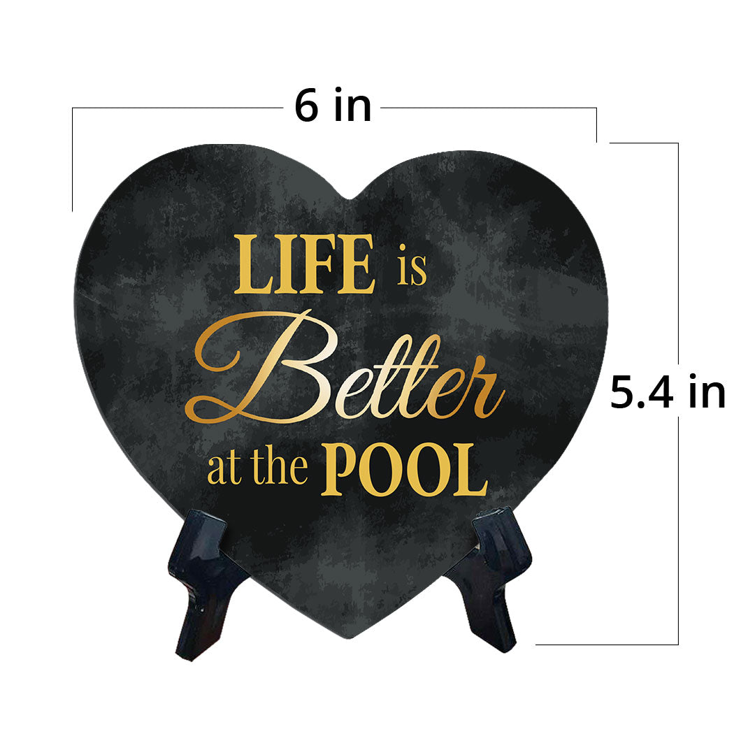 Life Is Better At The Pool Heart Table Sign with Acrylic Stand (6x5") | Funny Home Decor