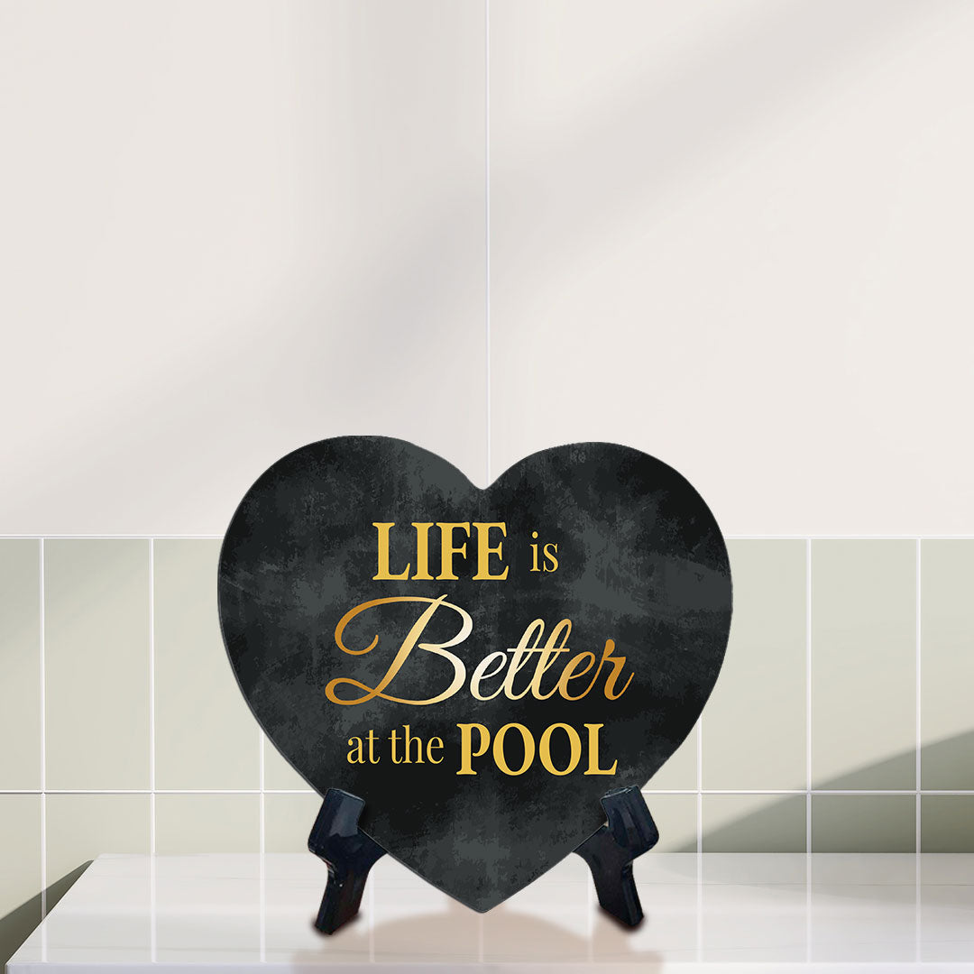 Life Is Better At The Pool Heart Table Sign with Acrylic Stand (6x5") | Funny Home Decor