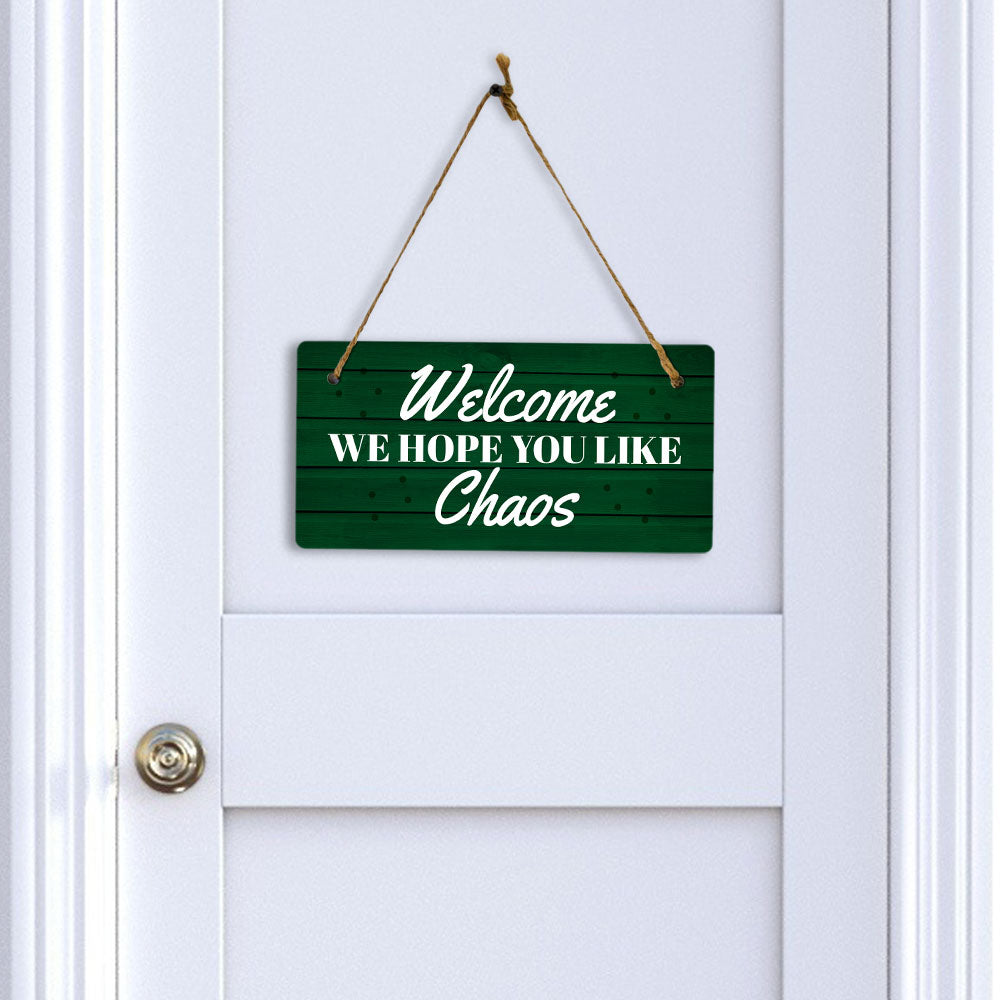 Welcome We Hope You Like Chaos 5x10 Hanging Wall or Door Sign | Funny Home Decor