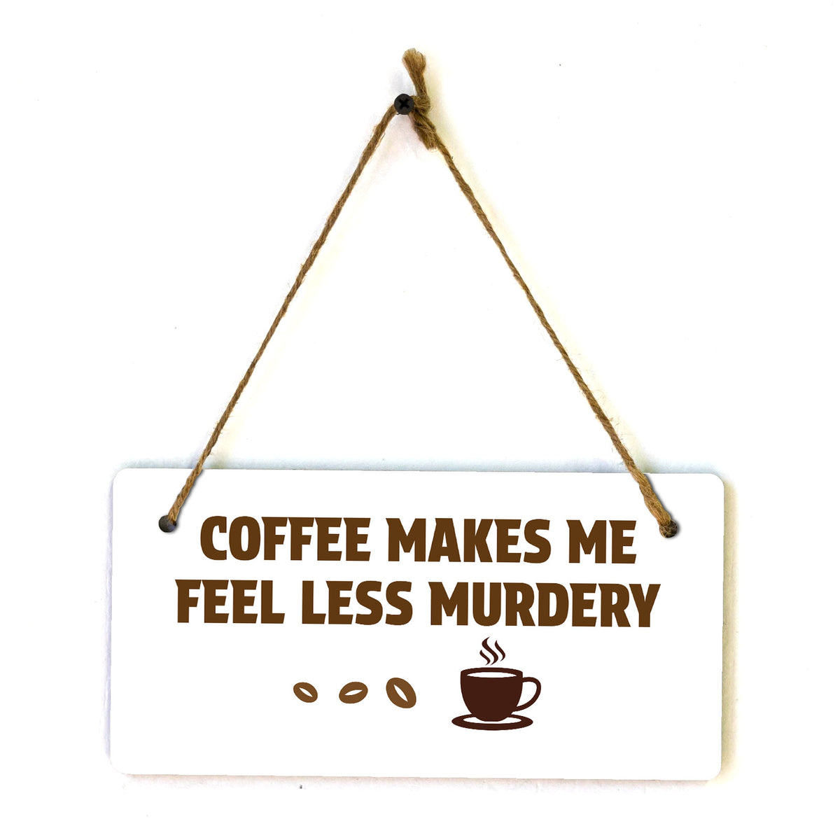 Coffee Makes Me Feel Less Murdery 5" x 10" Hanging Wall or Door Sign | Funny Coffee Home & Office Decor