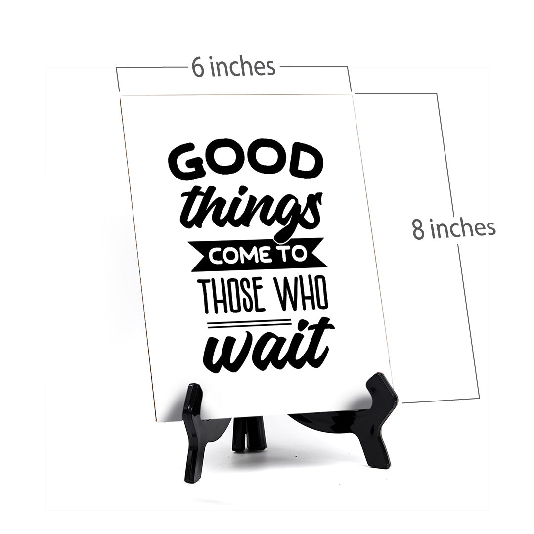 Good Things Come To Those Who Wait Table Sign with Acrylic Stand (6x8“) | Positive Affirmation Inspiration Décor