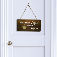 Pour Some Sugar On Me Love Coffee 5x10 Hanging Plus Wall or Door Sign | Funny Home Decor