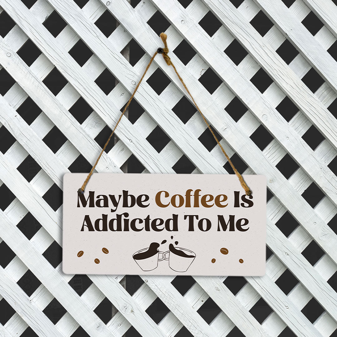 Maybe Coffee Is Addicted To Me 5" x 10" Hanging Wall or Door Sign | Funny Home Decor