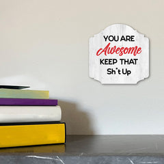 Heritage Plus You Are Awesome Keep That Sh*t Up Wall or Door Sign | Funny Home Decor