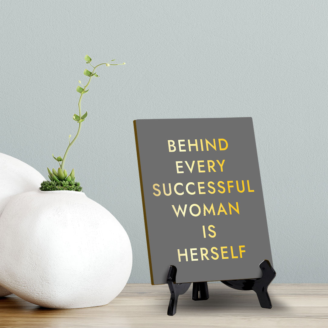 Behind Every Successful Woman Is Herself (6x8") Table Sign With Acrylic Stand | Funny Cute Home Decor