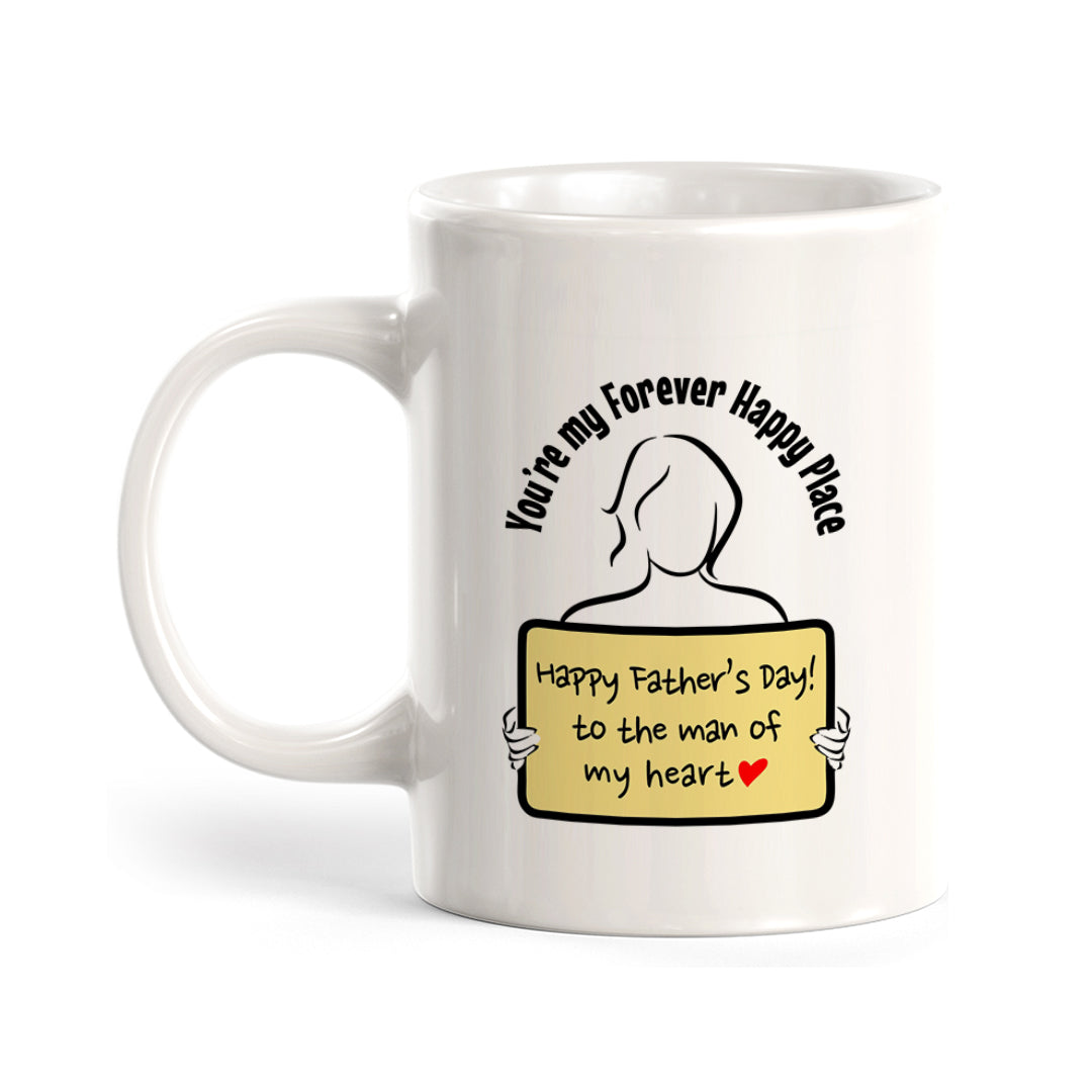 Happy Father’s Day To The Man Of My Heart, You’re My Forever Happy Place Coffee Mug