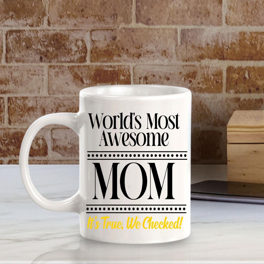 World's Most Awesome Mom It's True, We Checked! 11oz Plastic or Ceramic Coffee Mug | Funny Home Cups