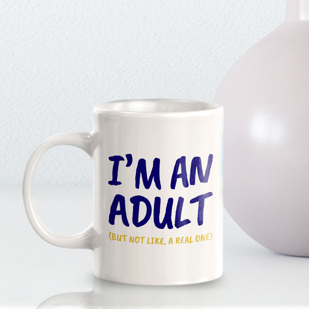 I'm An Adult (But Not Like, A Real One) 11oz Plastic or Ceramic Mug | Cute Funny Cups
