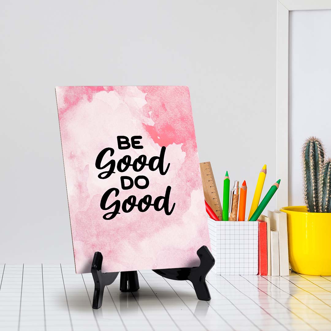Be Good. Do Good Table Sign with Acrylic Stand (6x8“) | Positive Affirmation Inspiration Décor