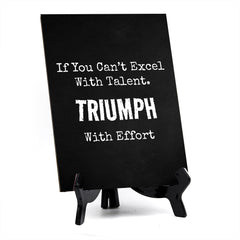If You Can't Excel With Talent. Triumph With Effort Table Sign with Acrylic Stand (6x8“) | Office Motivational Decor
