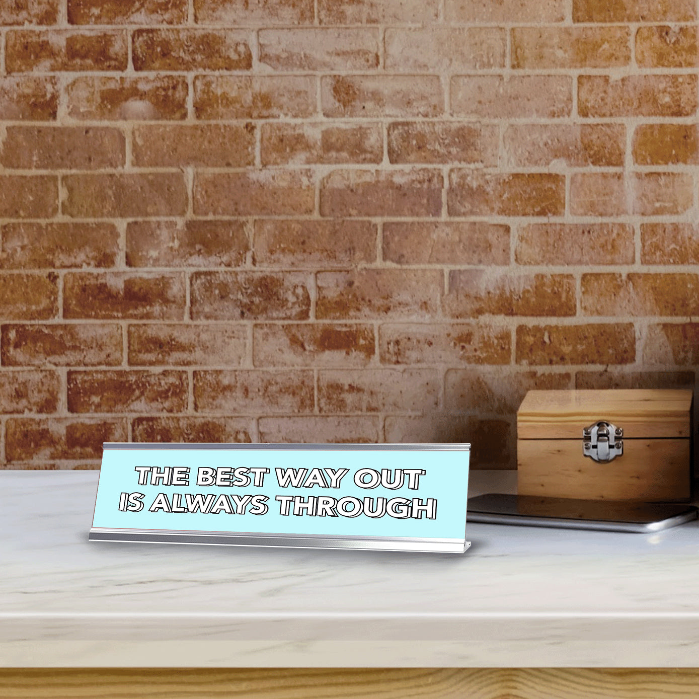 The Best Way Out Is Always Through 2 x 10" Desk Sign | Inspirational Quotes Workspace