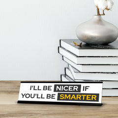 Signs ByLITA I'll Be Nicer If You'll Be Smarter Black Frame, Desk Sign (2x8")