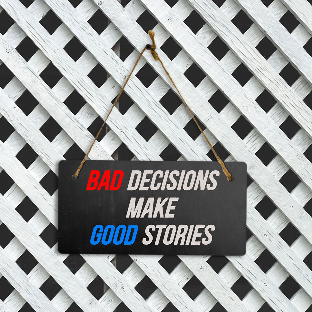 Bad Decisions Make Good Stories 5" x 10" Hanging Wall or Door Sign | Funny Home Decor