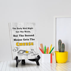 The Early Bird Might Get The Worm, But The Second Mouse Gets The Cheese Table Sign with Acrylic Stand (6x8“) | Funny Office Motivational Decor