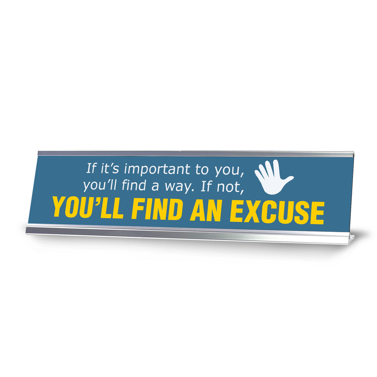 If It’s Important To You, You’ll Find a Way. If Not, You’ll Find An Excuse, Silver Frame Desk Sign (2x8")