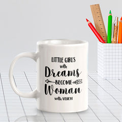 Little Girls With Dreams Become Women With Vision 11oz Plastic or Ceramic Coffee Mug | Homely Women's Cups