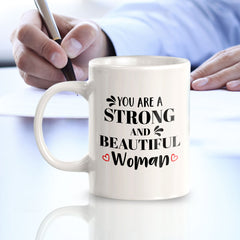You Are A Strong And Beautiful Woman 11oz Plastic or Ceramic Mug | Homely Women's Cups