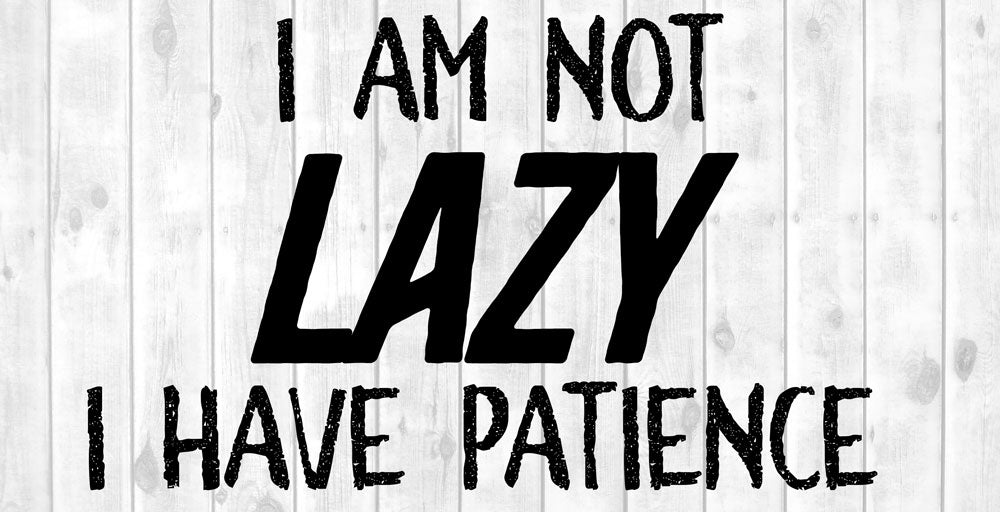 I Am Not Lazy I Have Patience 5" x 10" Hanging Wall or Door Sign | Funny Home Decor