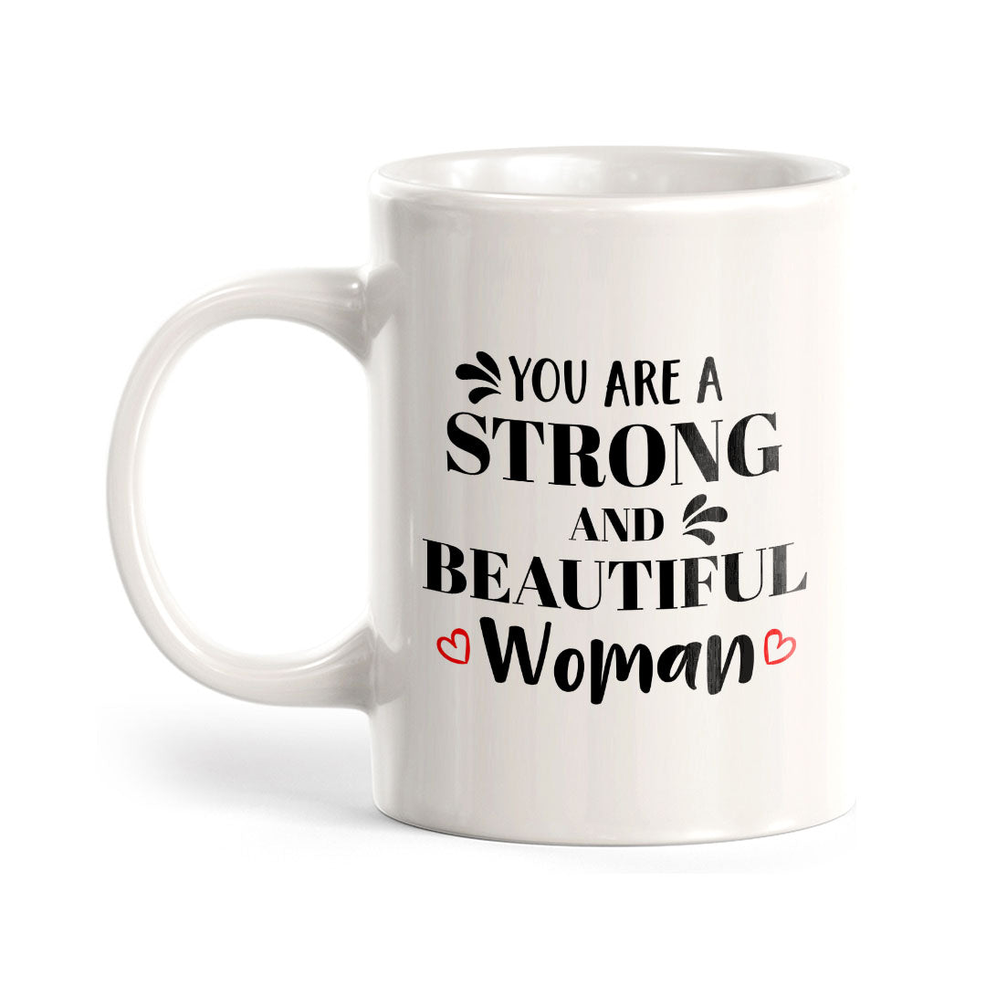 You Are A Strong And Beautiful Woman 11oz Plastic or Ceramic Mug | Homely Women's Cups
