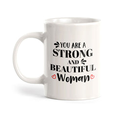 You Are A Strong And Beautiful Woman 11oz Plastic or Ceramic Mug | Homely Women's Cups