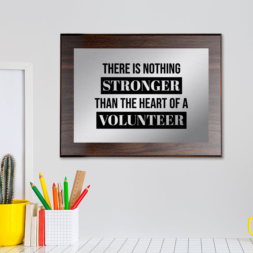 There is Nothing Stronger Than The Heart of a Volunteer Decorative Wall Plaque | Easel Mount Option | Inspirational Affirmation Wall Art