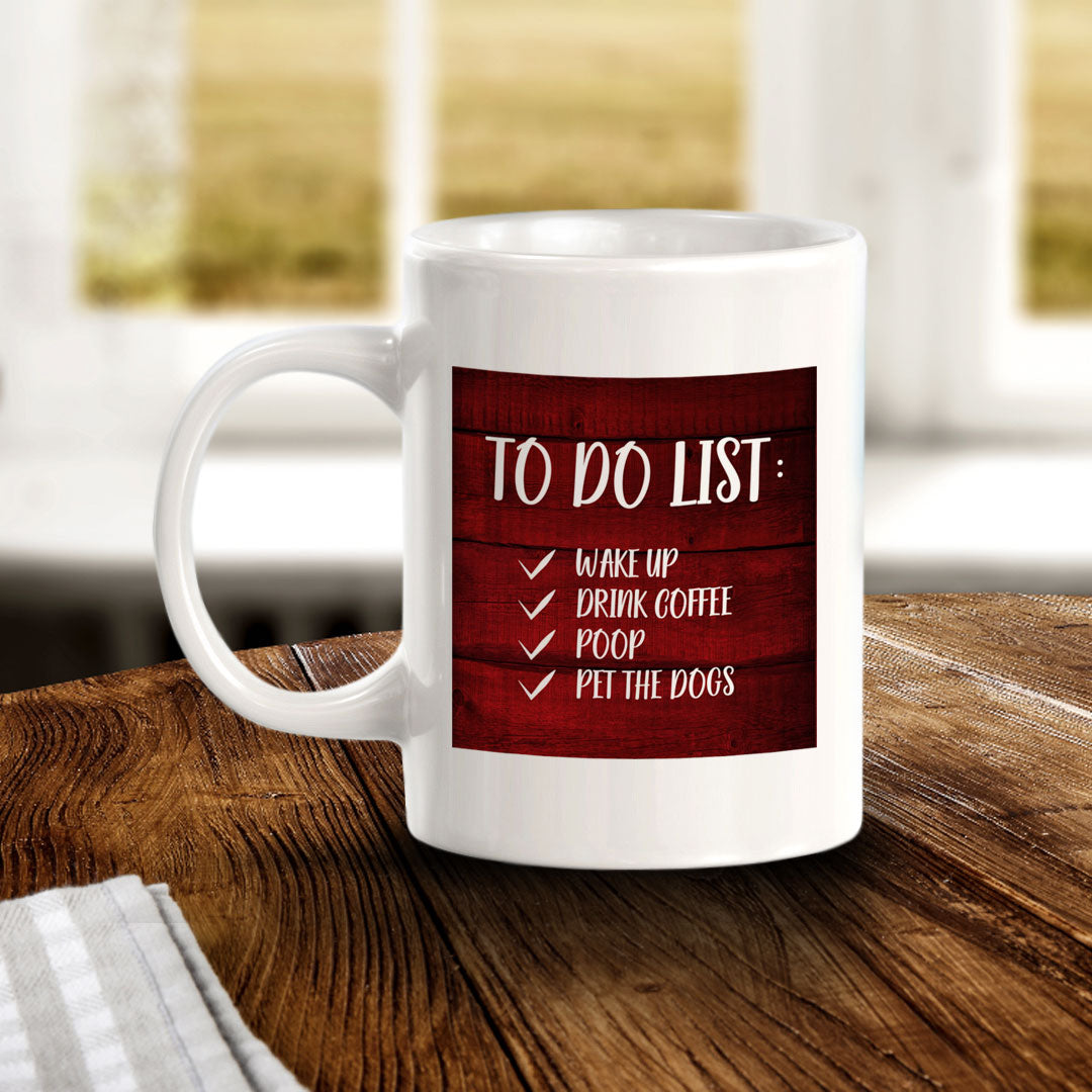 To Do List Wake Up Drink Coffee Poop Pet The Dogs 11oz Plastic or Ceramic Coffee Mug | Funny Home Cups