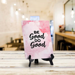 Be Good. Do Good Table Sign with Acrylic Stand (6x8“) | Positive Affirmation Inspiration Décor